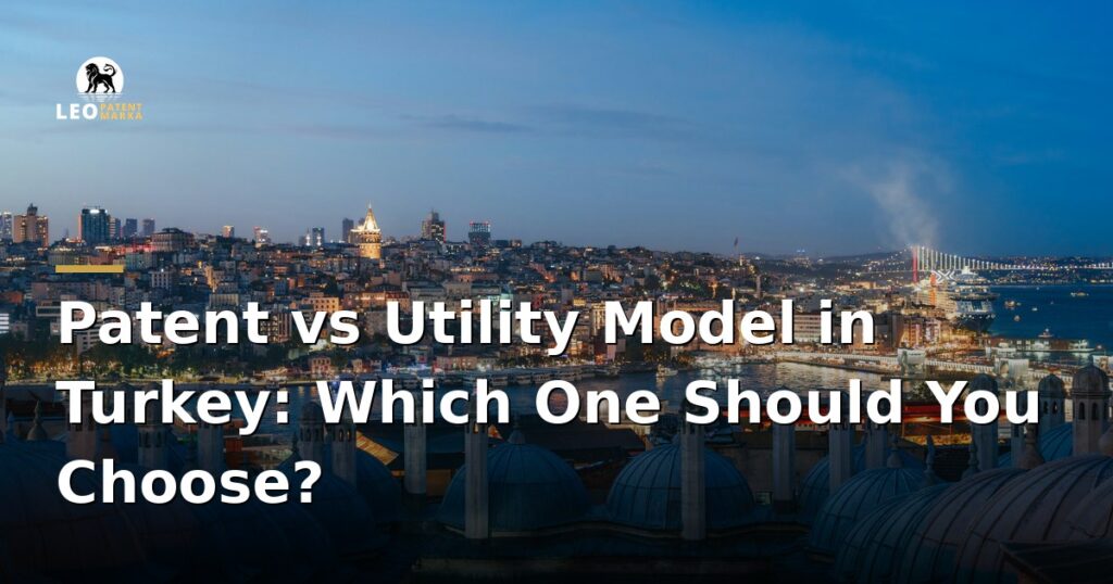 patent-vs-utility-model-in-turkey-which-one-should-you-choose