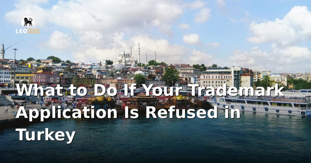 what-to-do-if-your-trademark-application-is-refused-in-turkey