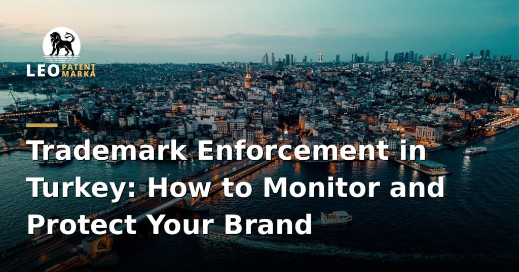 how-to-monitor-and-enforce-your-trademark-rights-in-turkey