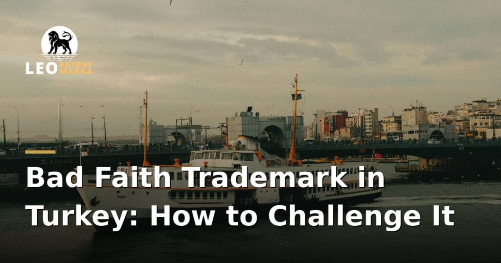 bad-faith-trademark-applications-in-turkey-and-how-to-challenge-them