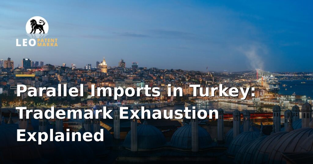 parallel-imports-and-trademark-exhaustion-in-turkey-explained